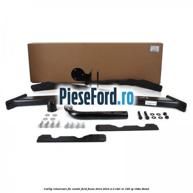 Carlig remorcare fix combi Ford Focus 2014-2018 2.0 TDCi ST 185 cp T8DA diesel