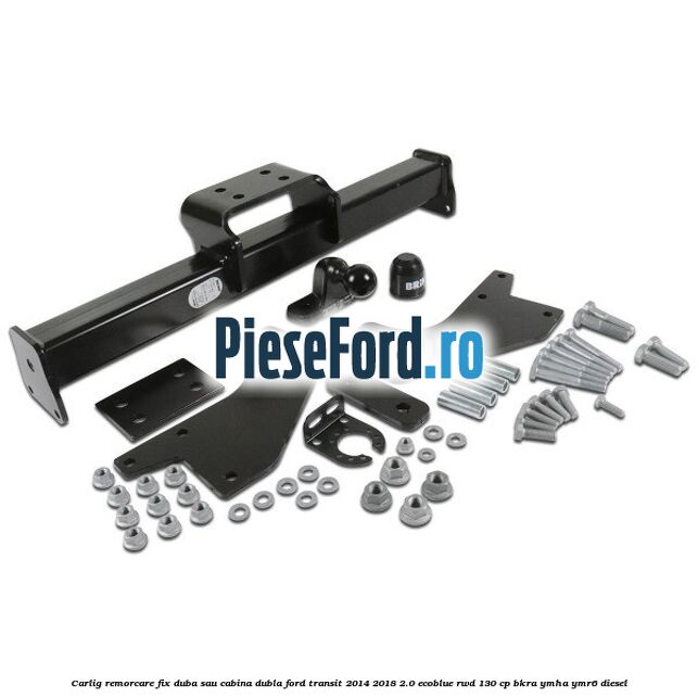 Carlig remorcare fix duba sau cabina dubla Ford Transit 2014-2018 2.0 EcoBlue RWD 130 cp BKRA, YMHA, YMR6 diesel