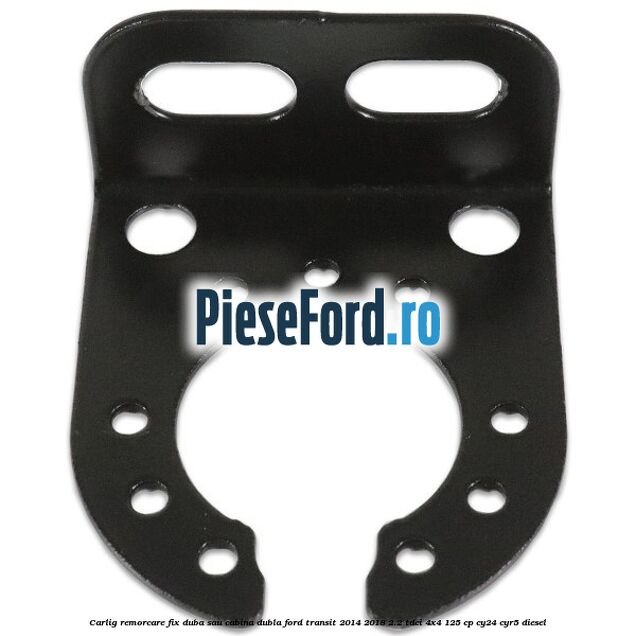 Carlig remorcare fix duba sau cabina dubla Ford Transit 2014-2018 2.2 TDCi 4x4 125 cp CY24, CYR5 diesel