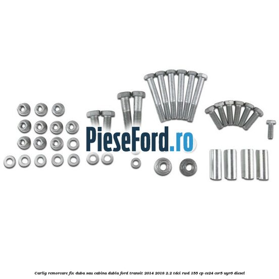 Carlig remorcare fix duba sau cabina dubla Ford Transit 2014-2018 2.2 TDCi RWD 155 cp CV24, CVR5, UYR6 diesel