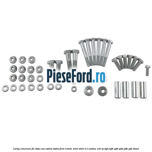 Carlig remorcare fix duba sau cabina dubla Ford Transit 2019-2023 2.0 EcoBlue 105 cp BJFA, BJFB, YLF6, YLFA, YLFB, YLFS diesel