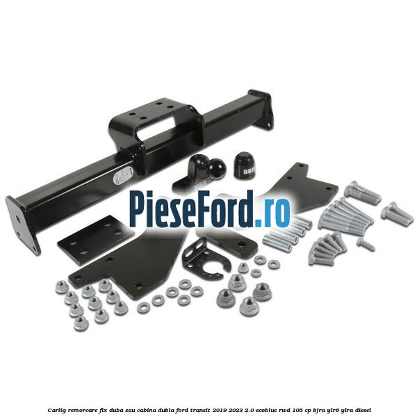 Carlig remorcare fix duba sau cabina dubla Ford Transit 2019-2023 2.0 EcoBlue RWD 105 cp BJRA, YLR6, YLRA diesel