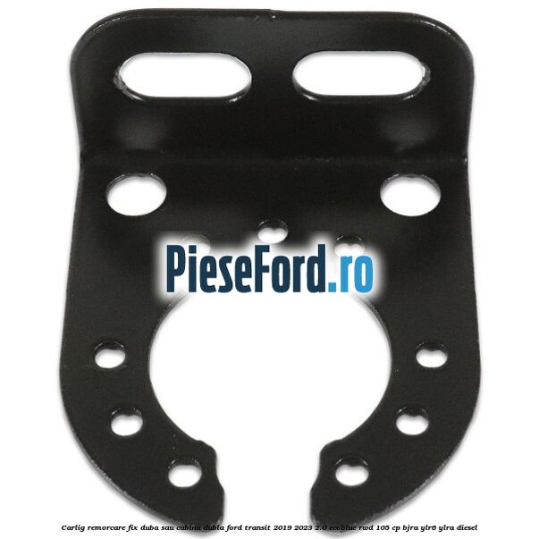 Carlig remorcare fix duba sau cabina dubla Ford Transit 2019-2023 2.0 EcoBlue RWD 105 cp Carlig remorcare fix duba sau cabina dubla Ford Transit 2019-2023 2.0 EcoBlue RWD 105 cp BJRA, YLR6, YLRA diesel