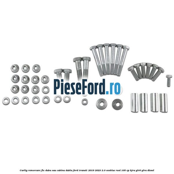 Carlig remorcare fix duba sau cabina dubla Ford Transit 2019-2023 2.0 EcoBlue RWD 105 cp Carlig remorcare fix duba sau cabina dubla Ford Transit 2019-2023 2.0 EcoBlue RWD 105 cp BJRA, YLR6, YLRA diesel