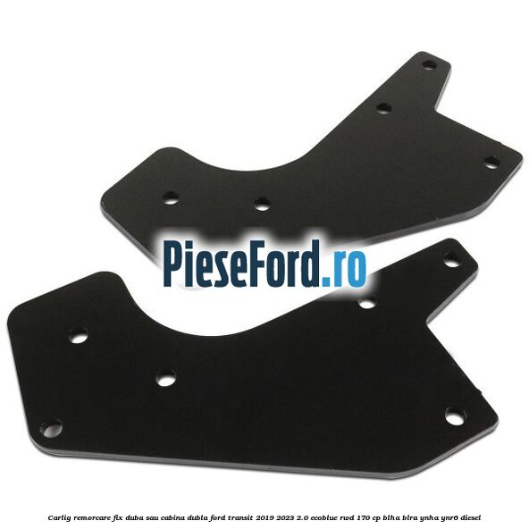 Carlig remorcare fix duba sau cabina dubla Ford Transit 2019-2023 2.0 EcoBlue RWD 170 cp BLHA, BLRA, YNHA, YNR6 diesel