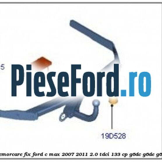 Carlig remorcare fix Ford C-Max 2007-2011 2.0 TDCi 133 cp G6DC, G6DE, G6DF diesel