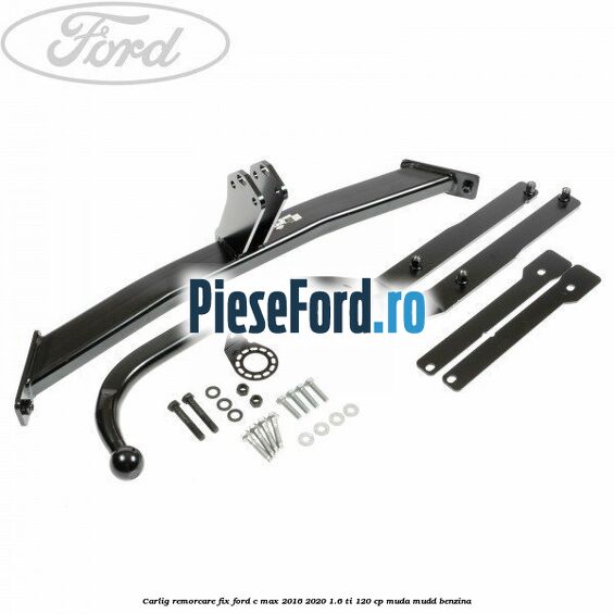 Carlig remorcare fix Ford C-Max 2016-2020 1.6 Ti 120 cp MUDA, MUDD benzina
