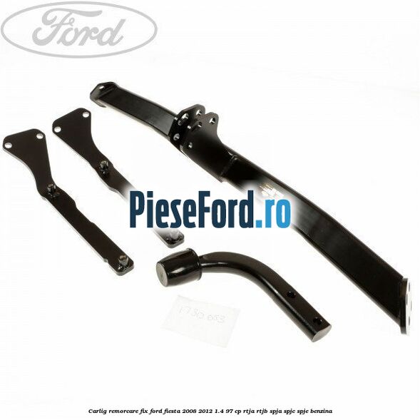 Carlig remorcare fix Ford Fiesta 2008-2012 1.4 97 cp RTJA, RTJB, SPJA, SPJC, SPJE benzina