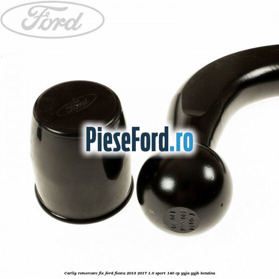 Carlig remorcare fix Ford Fiesta 2013-2017 1.0 Sport 140 cp YYJA, YYJB benzina