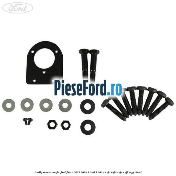 Carlig remorcare fix Ford Fiesta 2017-2023 1.5 TDCi 85 cp Carlig remorcare fix Ford Fiesta 2017-2023 1.5 TDCi 85 cp XUJC, XUJD, XUJE, XUJF, XUJG diesel