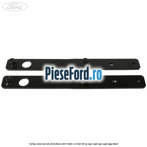 Carlig remorcare fix Ford Fiesta 2017-2023 1.5 TDCi 85 cp Carlig remorcare fix Ford Fiesta 2017-2023 1.5 TDCi 85 cp XUJC, XUJD, XUJE, XUJF, XUJG diesel
