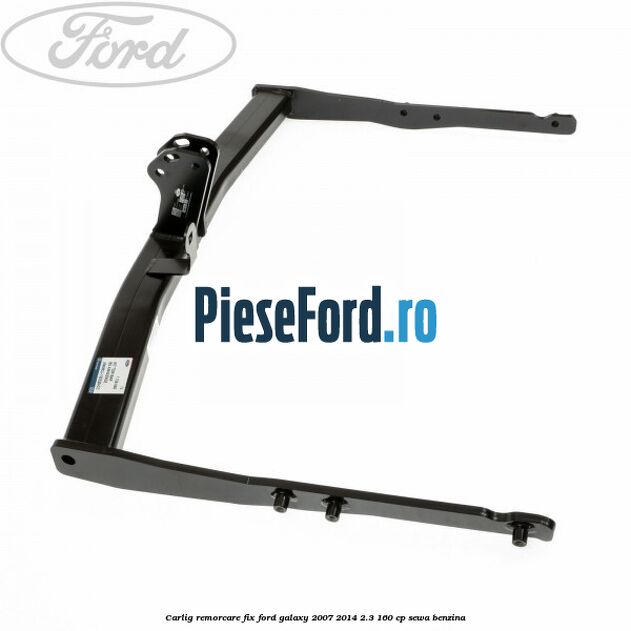 Carlig remorcare fix Ford Galaxy 2007-2014 2.3 160 cp SEWA benzina