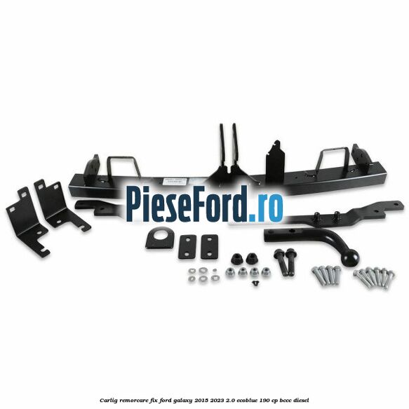 Carlig remorcare fix Ford Galaxy 2015-2023 2.0 EcoBlue 190 cp BCCC diesel