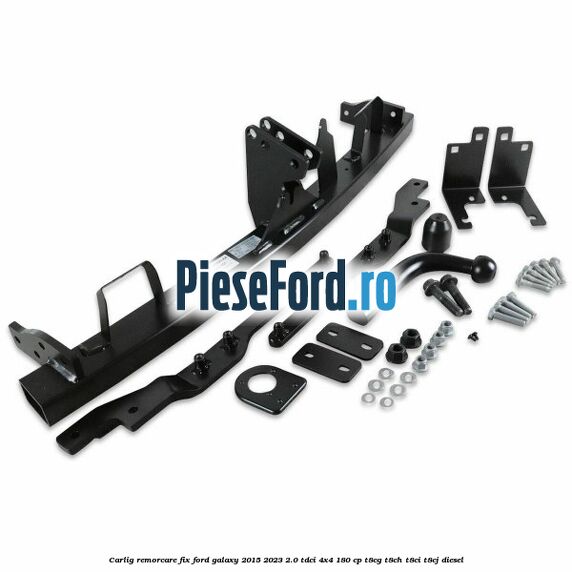 Carlig remorcare fix Ford Galaxy 2015-2023 2.0 TDCi 4x4 180 cp T8CG, T8CH, T8CI, T8CJ diesel