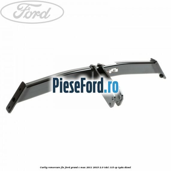 Carlig remorcare fix Ford Grand C-Max 2011-2015 2.0 TDCi 115 cp TYDA diesel