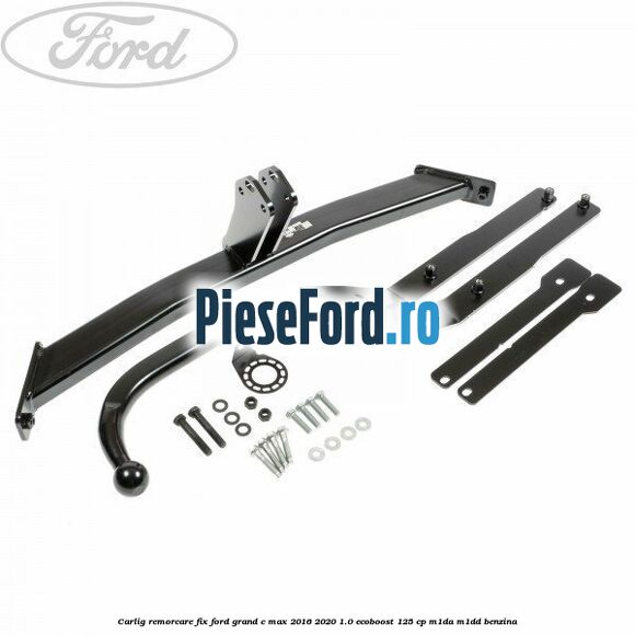 Carlig remorcare fix Ford Grand C-Max 2016-2020 1.0 EcoBoost 125 cp M1DA, M1DD benzina
