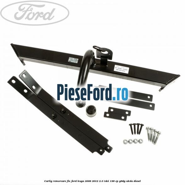 Carlig remorcare fix Ford Kuga 2008-2012 2.0 TDCi 136 cp G6DG, UKDA diesel