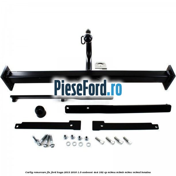Carlig remorcare fix Ford Kuga 2013-2016 1.5 EcoBoost 4x4 182 cp M9MA, M9MB, M9MC, M9MD benzina
