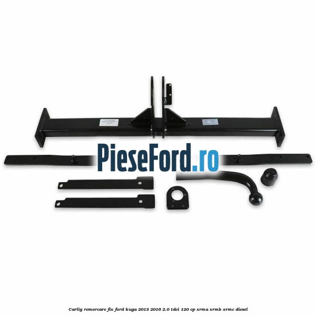 Carlig remorcare fix Ford Kuga 2013-2016 2.0 TDCi 120 cp XRMA, XRMB, XRMC diesel