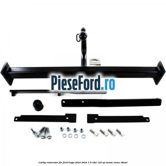 Carlig remorcare fix Ford Kuga 2016-2018 1.5 TDCi 120 cp XWMB, XWMC diesel