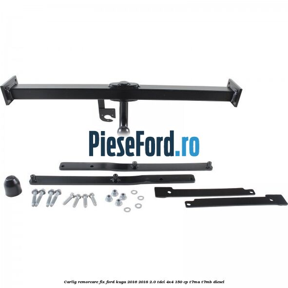 Carlig remorcare fix Ford Kuga 2016-2018 2.0 TDCi 4x4 150 cp Carlig remorcare fix Ford Kuga 2016-2018 2.0 TDCi 4x4 150 cp T7MA, T7MB diesel