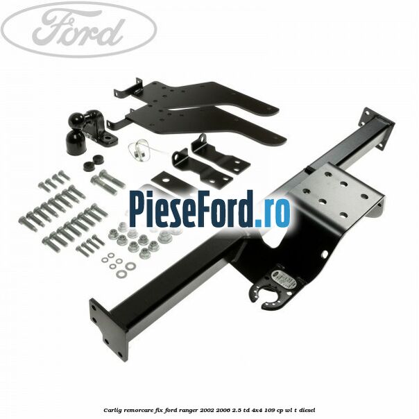 Carlig remorcare fix Ford Ranger 2002-2006 2.5 TD 4x4 109 cp WL-T diesel