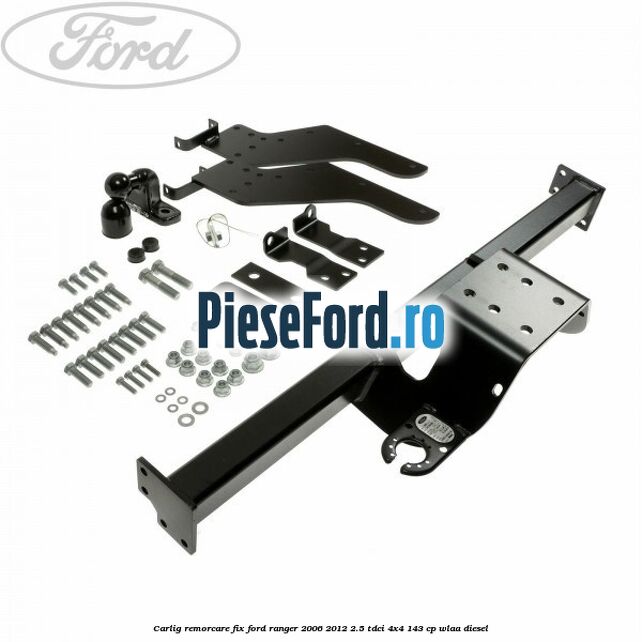 Carlig remorcare fix Ford Ranger 2006-2012 2.5 TDCi 4x4 143 cp WLAA diesel