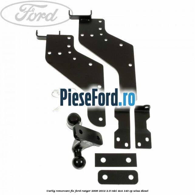 Carlig remorcare fix Ford Ranger 2006-2012 2.5 TDCi 4x4 143 cp WLAA diesel