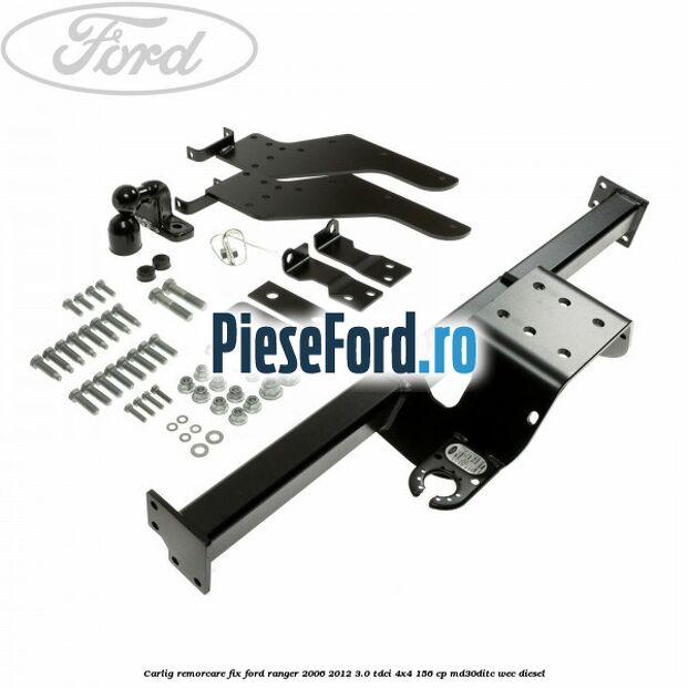 Carlig remorcare fix Ford Ranger 2006-2012 3.0 TDCi 4x4 156 cp MD30DITC, WEC diesel
