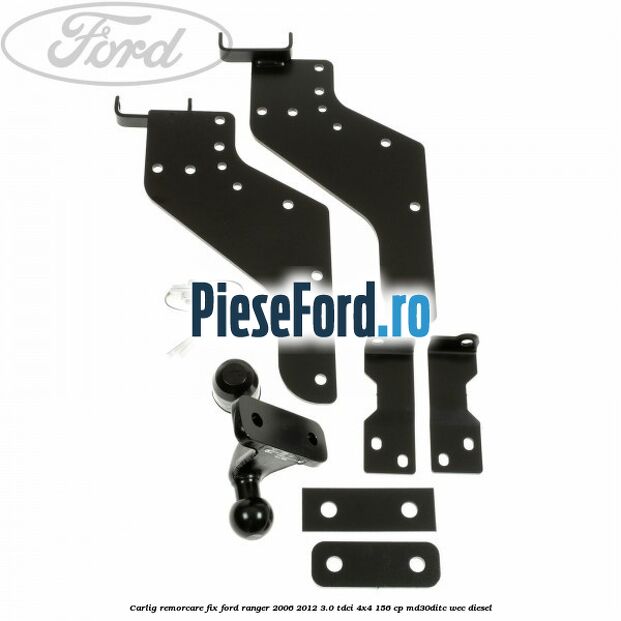 Carlig remorcare fix Ford Ranger 2006-2012 3.0 TDCi 4x4 156 cp MD30DITC, WEC diesel