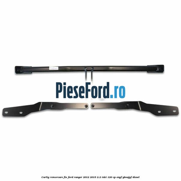 Carlig remorcare fix Ford Ranger 2012-2015 2.2 TDCi 120 cp ENPF, GBVAJPF diesel