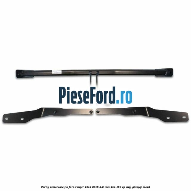 Carlig remorcare fix Ford Ranger 2012-2015 2.2 TDCi 4x4 150 cp ENQJ, GBVAJQJ diesel