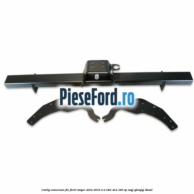 Carlig remorcare fix Ford Ranger 2012-2015 2.2 TDCi 4x4 150 cp ENQJ, GBVAJQJ diesel