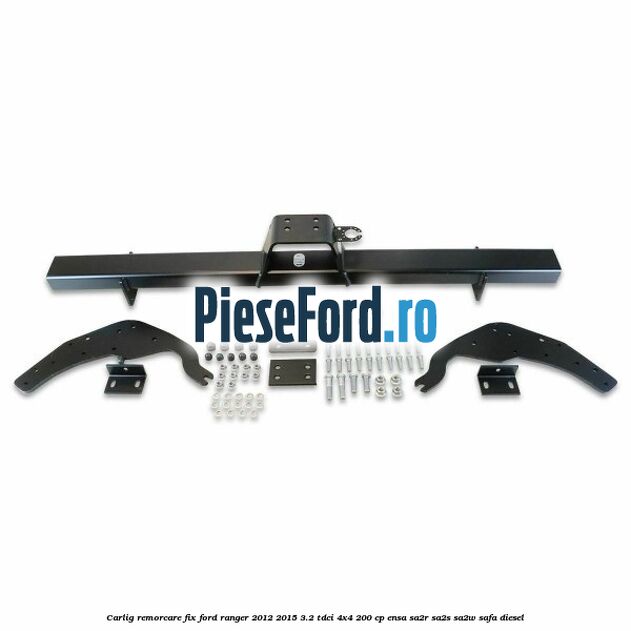 Carlig remorcare fix Ford Ranger 2012-2015 3.2 TDCi 4x4 200 cp ENSA, SA2R, SA2S, SA2W, SAFA diesel