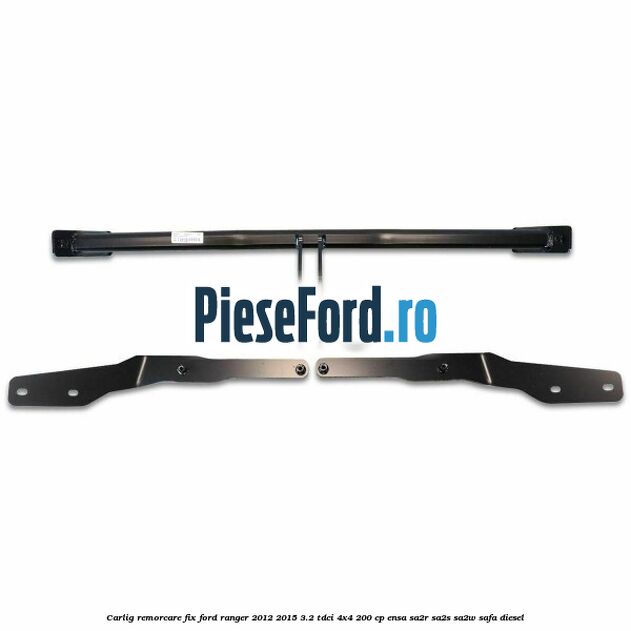 Carlig remorcare fix Ford Ranger 2012-2015 3.2 TDCi 4x4 200 cp ENSA, SA2R, SA2S, SA2W, SAFA diesel