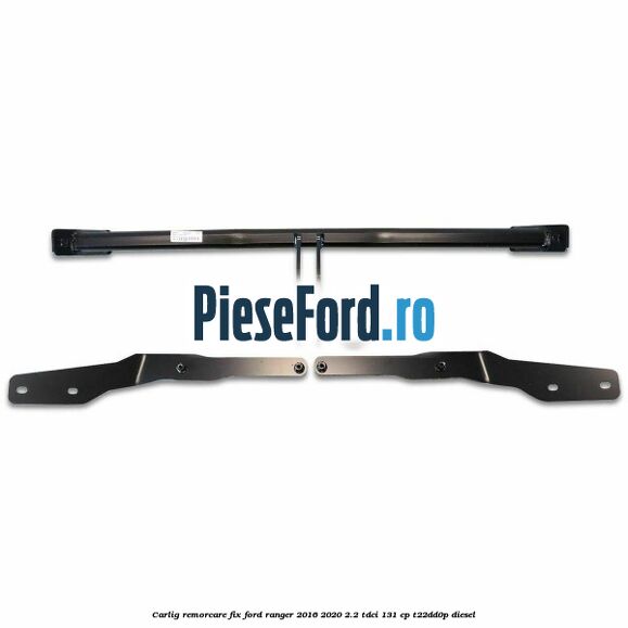 Carlig remorcare fix Ford Ranger 2016-2020 2.2 TDCi 131 cp T22DD0P diesel