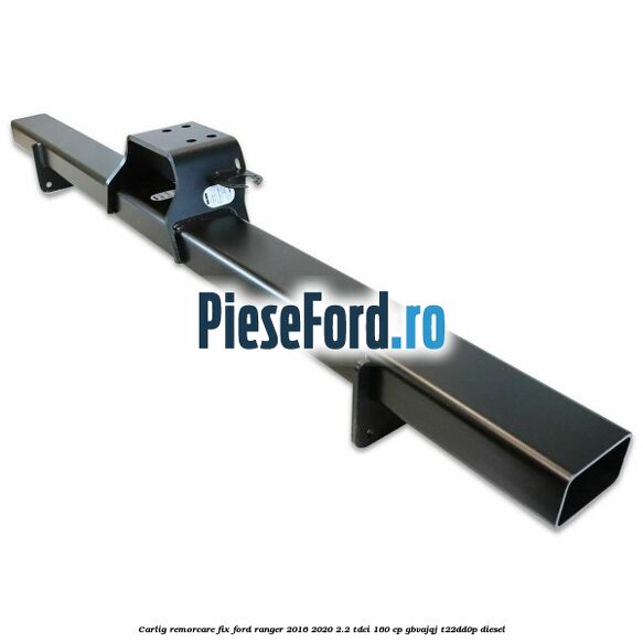 Carlig remorcare fix Ford Ranger 2016-2020 2.2 TDCi 160 cp GBVAJQJ, T22DD0P diesel