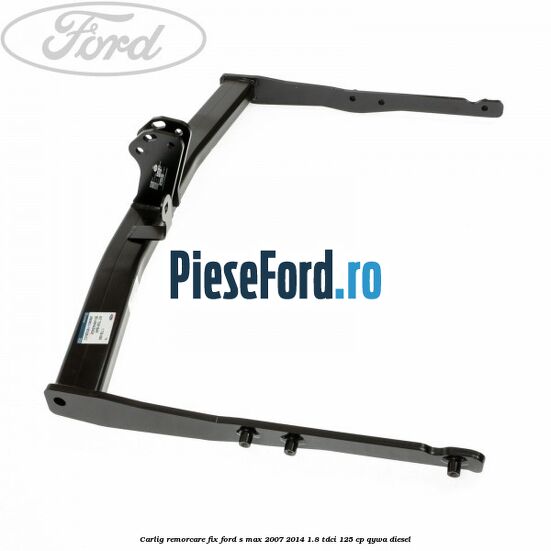 Carlig remorcare fix Ford S-Max 2007-2014 1.8 TDCi 125 cp QYWA diesel