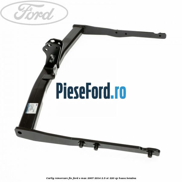 Carlig remorcare fix Ford S-Max 2007-2014 2.5 ST 220 cp HUWA benzina