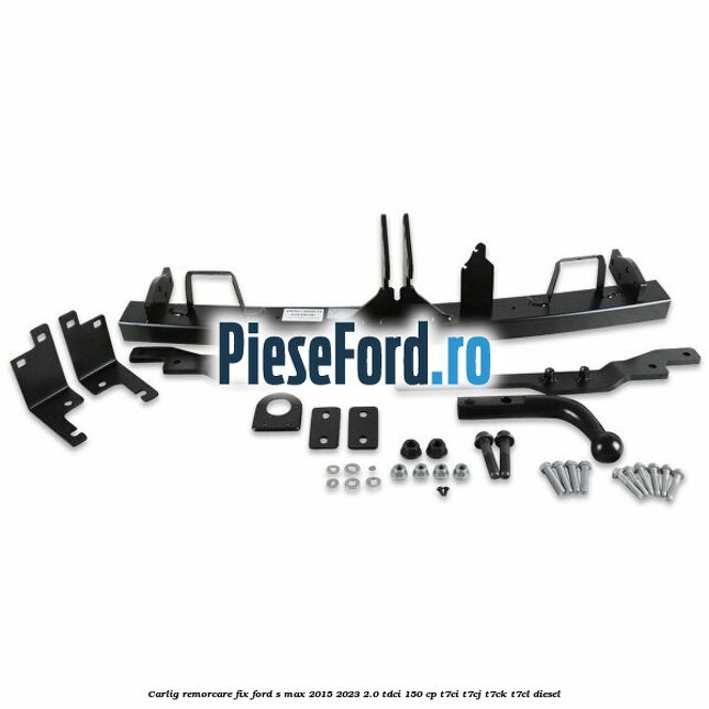 Carlig remorcare fix Ford S-Max 2015-2023 2.0 TDCi 150 cp T7CI, T7CJ, T7CK, T7CL diesel