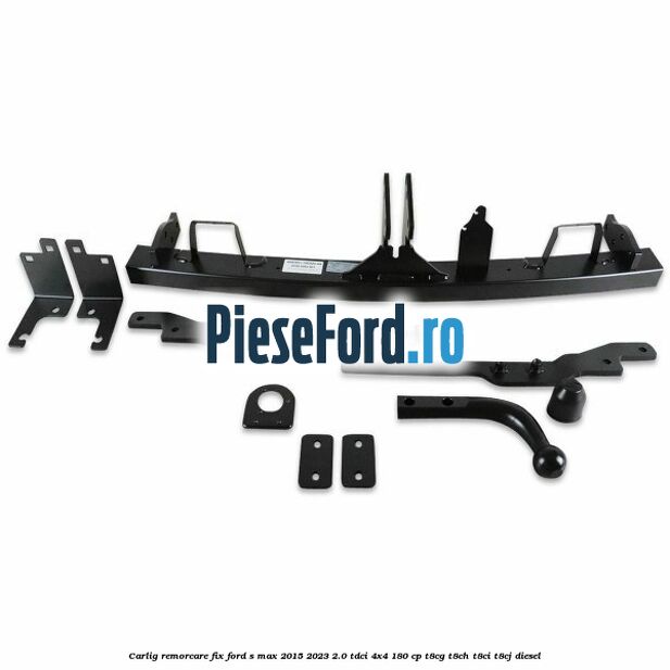 Carlig remorcare fix Ford S-Max 2015-2023 2.0 TDCi 4x4 180 cp T8CG, T8CH, T8CI, T8CJ diesel
