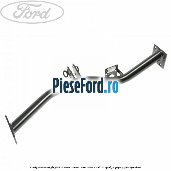 Carlig remorcare fix Ford Tourneo Connect 2002-2014 1.8 Di 75 cp BHPA, P7PA, P7PB, R2PA diesel