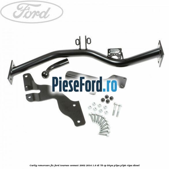 Carlig remorcare fix Ford Tourneo Connect 2002-2014 1.8 Di 75 cp