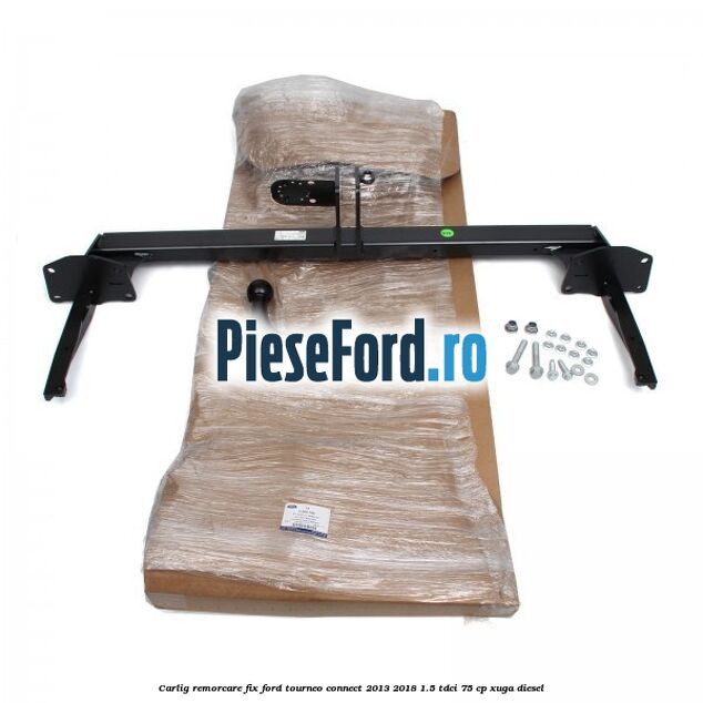 Carlig remorcare fix Ford Tourneo Connect 2013-2018 1.5 TDCi 75 cp Carlig remorcare fix Ford Tourneo Connect 2013-2018 1.5 TDCi 75 cp XUGA diesel