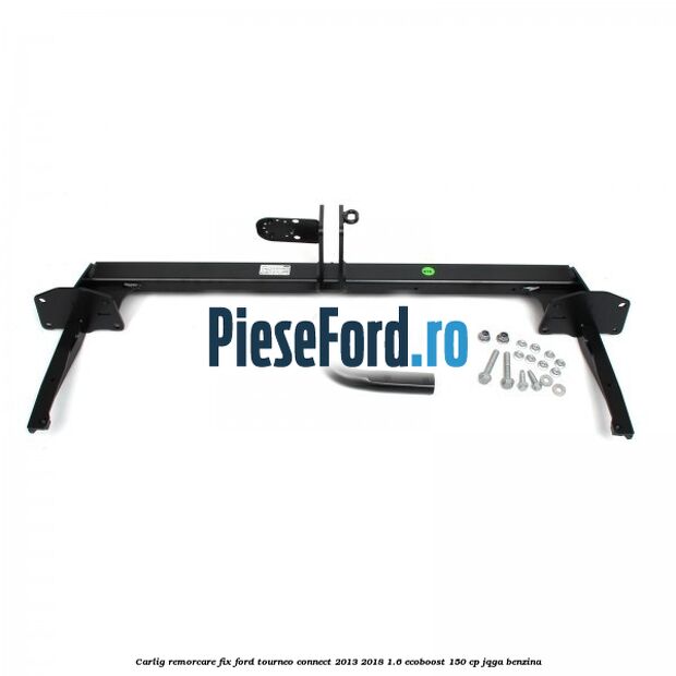 Carlig remorcare fix Ford Tourneo Connect 2013-2018 1.6 EcoBoost 150 cp JQGA benzina