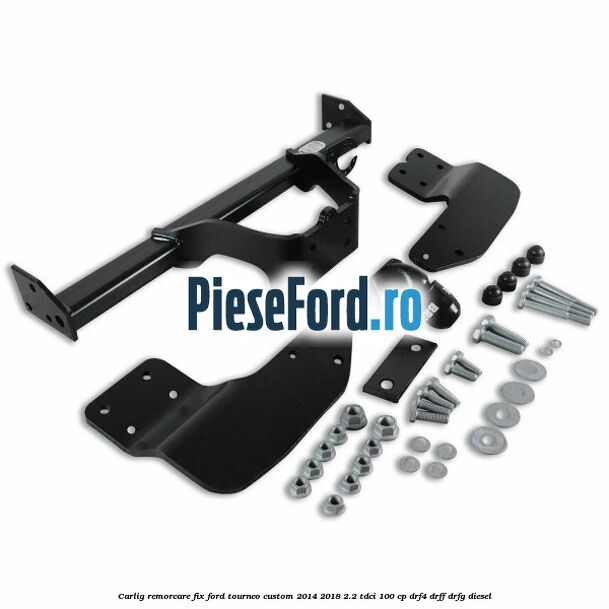 Carlig remorcare fix Ford Tourneo Custom 2014-2018 2.2 TDCi 100 cp DRF4, DRFF, DRFG diesel