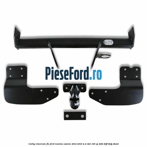 Carlig remorcare fix Ford Tourneo Custom 2014-2018 2.2 TDCi 100 cp DRF4, DRFF, DRFG diesel