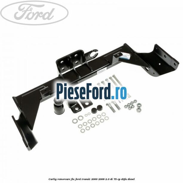 Carlig remorcare fix Ford Transit 2000-2006 2.0 DI 75 cp D3FA diesel