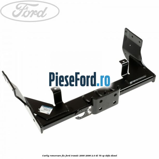 Carlig remorcare fix Ford Transit 2000-2006 2.0 DI 75 cp D3FA diesel