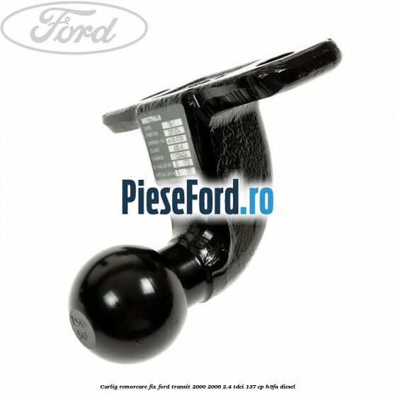 Carlig remorcare fix Ford Transit 2000-2006 2.4 TDCi 137 cp H9FA diesel